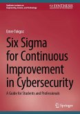 Six Sigma for Continuous Improvement in Cybersecurity (eBook, PDF) Six Sigma for Continuous Improvement in Cybersecurity (eBook, PDF)