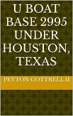 U Boat Base 2995 Under Houston, Texas (Conspiracies in Texas, #5) (eBook, ePUB)
