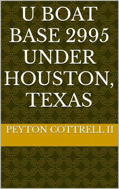 U Boat Base 2995 Under Houston, Texas (Conspiracies in Texas, #5) (eBook, ePUB) - Cottrell, Peyton