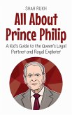 All About Prince Philip: A Kid's Guide to the Queen's Loyal Partner and Royal Explorer (Knowledge Books For Kids, #76) (eBook, ePUB)