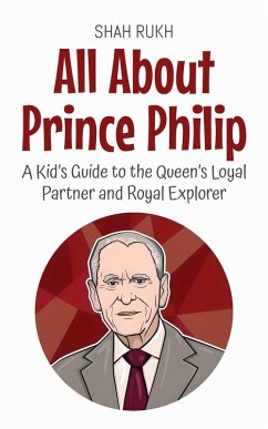 Cover All About Prince Philip: A Kid's Guide to the Queen's Loyal Partner and Royal Explorer (Knowledge Books For Kids, #76) (eBook, ePUB)