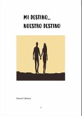 Mi destino... Nuestro destino (eBook, ePUB) Mi destino... Nuestro destino (eBook, ePUB)