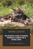 Maine Coons: The Essential Guide to Raising, Training & Caring for A Maine Coon. (eBook, ePUB) Maine Coons: The Essential Guide to Raising, Training & Caring for A Maine Coon. (eBook, ePUB)