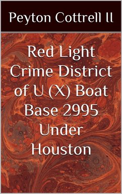 Red Light Crime District of U-Boat Base 2995 Under Houston (Conspiracies in Texas, #7) (eBook, ePUB) - Cottrell, Peyton
