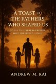 A Toast to Fathers Who Shaped Us(Lite Edition) (eBook, ePUB) A Toast to Fathers Who Shaped Us(Lite Edition) (eBook, ePUB)