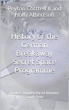 University of Atlantis South Pole (History of the German Breakaway Secret Space Programme, #6) (eBook, ePUB) - Cottrell, Peyton; Albertson, Holly