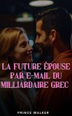 La future épouse par e-mail du milliardaire grec (eBook, ePUB) La future épouse par e-mail du milliardaire grec (eBook, ePUB)