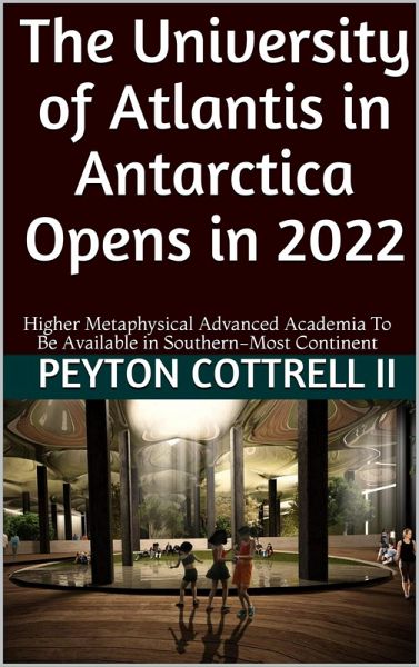 The University of Atlantis in Antarctica Opens in 2022 (Under the Ice in Antarctica, #8) (eBook, ePUB) The University of Atlantis in Antarctica Opens in 2022 (Under the Ice in Antarctica, #8) (eBook, ePUB)