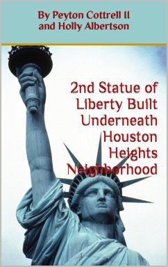 Second Statue of Liberty Built Underneath Houston Heights Neighborhood (Conspiracies in Texas, #8) (eBook, ePUB) - Cottrell, Peyton; Albertson, Holly