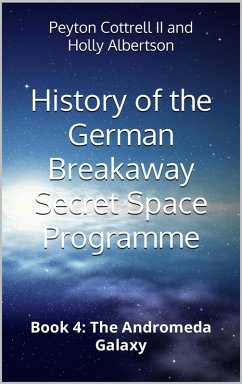 The Andromeda Galaxy (History of the German Breakaway Secret Space Programme, #4) (eBook, ePUB) - Cottrell, Peyton; Albertson, Holly