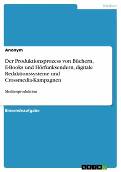 Der Produktionsprozess von Büchern, E-Books und Hörfunksendern, digitale Redaktionssysteme und Crossmedia-Kampagnen (eBook, PDF)