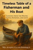Timeless Tale of a Fisherman and His Boat - Lessons from the Water: Faith, Patience, and Love (eBook, ePUB) Timeless Tale of a Fisherman and His Boat - Lessons from the Water: Faith, Patience, and Love (eBook, ePUB)