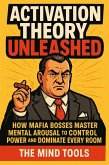 Activation Theory Unleashed: How Mafia Bosses Master Mental Arousal to Control Power and Dominate Every Room (Motivation) (eBook, ePUB) Activation Theory Unleashed: How Mafia Bosses Master Mental Arousal to Control Power and Dominate Every Room (Motivation) (eBook, ePUB)