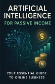 Artificial Intelligence for Passive Income: Your Essential Guide (eBook, ePUB) Artificial Intelligence for Passive Income: Your Essential Guide (eBook, ePUB)