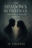 The Shadows Between Us: A Battle of Spirit, Sanity, and Sacred love (The Shadow's between us, #1) (eBook, ePUB) The Shadows Between Us: A Battle of Spirit, Sanity, and Sacred love (The Shadow's between us, #1) (eBook, ePUB)