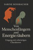 Von Menschenfängern und Energieräubern - Umgang mit schwierigen Charakteren (eBook, ePUB) Von Menschenfängern und Energieräubern - Umgang mit schwierigen Charakteren (eBook, ePUB)