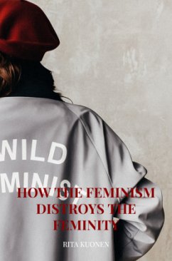 How the Feminism Distroys The Feminity - Kuonen, Rita