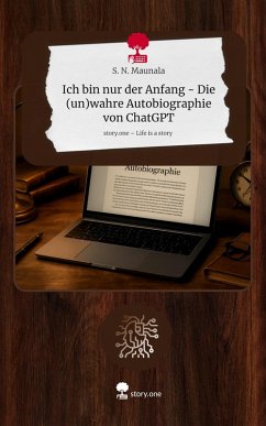 Cover Ich bin nur der Anfang - Die (un)wahre Autobiographie von ChatGPT. Life is a Story - story.one