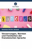 Verzerrungen, Normen und Feinheiten der französischen Sprache Verzerrungen, Normen und Feinheiten der französischen Sprache