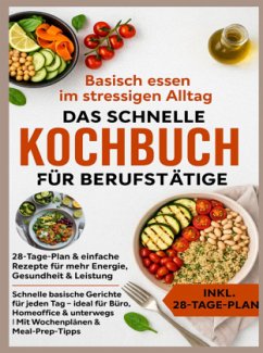 Cover Basisch essen im stressigen Alltag - Das schnelle Kochbuch für Berufstätige: 28-Tage-Plan & einfache Rezepte für mehr En