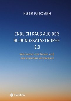 Endlich raus aus der Bildungskatastrophe 2.0 - Luszczynski , Hubert
