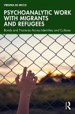 Psychoanalytic Work with Migrants and Refugees (eBook, PDF) Psychoanalytic Work with Migrants and Refugees (eBook, PDF)