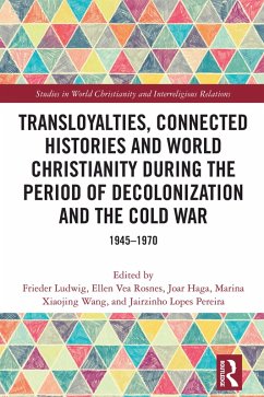 Transloyalties, Connected Histories and World Christianity during the Period of Decolonization and the Cold War (eBook, PDF)