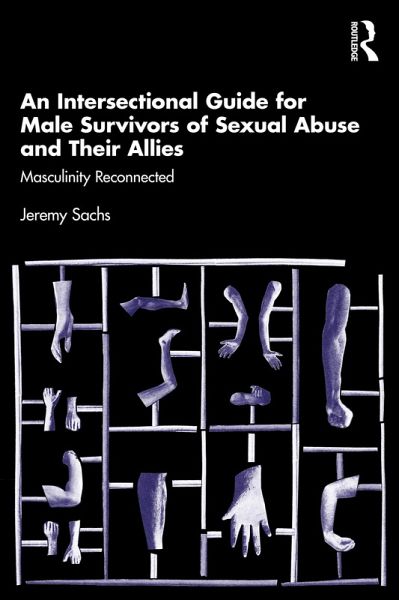 An Intersectional Guide for Male Survivors of Sexual Abuse and Their Allies (eBook, ePUB) An Intersectional Guide for Male Survivors of Sexual Abuse and Their Allies (eBook, ePUB)