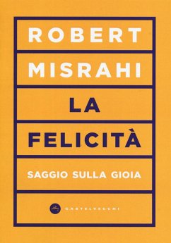 La felicità. Saggio sulla gioia - Misrahi, Robert