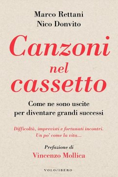 Canzoni nel cassetto. Come ne sono uscite per diventare grandi successi. Difficoltà, imprevisti e fortunati incontri. Un po' come la vita - Rettani, Marco; Donvito, Nico