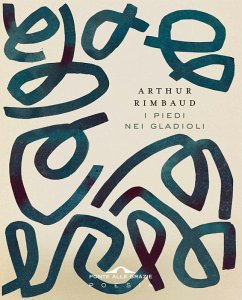 I piedi nei gladioli. Testo francese a fronte - Rimbaud, Arthur