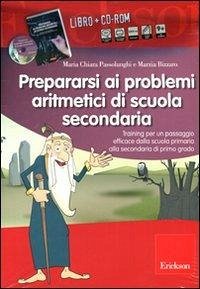Prepararsi ai problemi aritmetici di scuola secondaria. Training per un passaggio efficace dalla scuola primaria alla secondaria di primo grado - Passolunghi, Maria Chiara; Bizzaro, Marzia