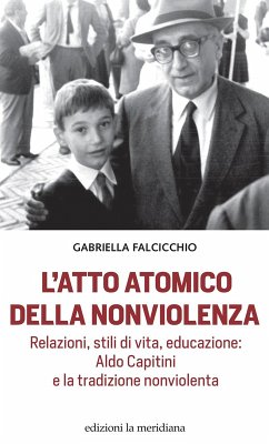 Cover L' atto atomico della nonviolenza. Relazioni, stili di vita, educazione: Aldo Capitini e la tradizione nonviolenta