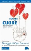 Parlare col cuore 'secondo verità nella carità' (Ef 4, 15). Commenti al Messaggio di Papa Francesco. 57ma Giornata mondiale delle comunicazioni sociali Parlare col cuore 'secondo verità nella carità' (Ef 4, 15). Commenti al Messaggio di Papa Francesco. 57ma Giornata mondiale delle comunicazioni sociali