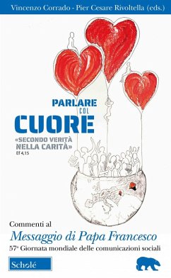 Parlare col cuore 'secondo verità nella carità' (Ef 4, 15). Commenti al Messaggio di Papa Francesco. 57ma Giornata mondiale delle comunicazioni sociali