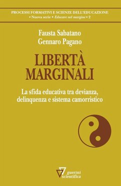 Libertà marginali. La sfida educativa tra devianza, delinquenza e sistema camorristico - Sabatano, Fausta; Pagano, Gennaro