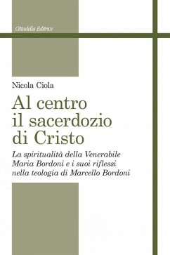 Cover Al centro il sacerdozio di Cristo. La spiritualità della Venerabile Maria Bordoni e i suoi riflessi nella teologia di Marcello Bordoni