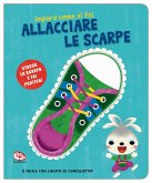 Allacciare le scarpe. Imparo come si fa! Allacciare le scarpe. Imparo come si fa!