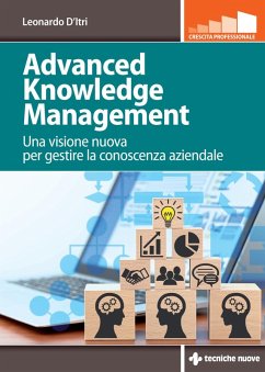 Advanced knowledge management. Una visione nuova per gestire la conoscenza azienda - D'Itri, Leonardo