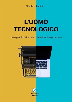 L' uomo tecnologico. Uno sguardo curioso alla creatività tecnologica umana - Lapini, Gianluca