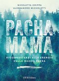 Pachamama. Riconnettersi alle Energie della Madre Terra Pachamama. Riconnettersi alle Energie della Madre Terra