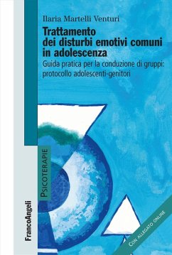 Trattamento dei disturbi emotivi comuni in adolescenza. Guida pratica per la conduzione dei gruppi: protocollo adolescenti-genitori - Martelli Venturi, Ilaria