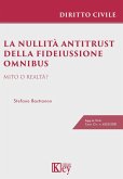 La nullità antitrust della fideiussione omnibus. Mito o realtà? La nullità antitrust della fideiussione omnibus. Mito o realtà?