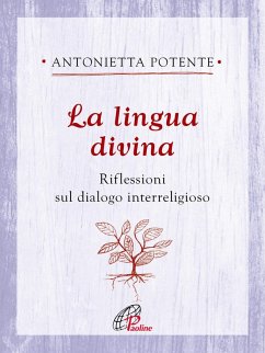 La lingua divina. Riflessioni sul dialogo interreligioso - Potente, Antonietta