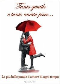 Tanto gentile e tanto onesta pare... Le più belle poesie d'amore di ogni tempo Tanto gentile e tanto onesta pare... Le più belle poesie d'amore di ogni tempo