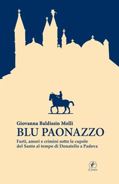 Blu paonazzo. Furti, amori e crimini sotto le cupole del Santo al tempo di Donatello a Padova - Baldissin Molli, Giovanna