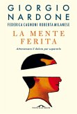 La mente ferita. Attraversare il dolore per superarlo La mente ferita. Attraversare il dolore per superarlo