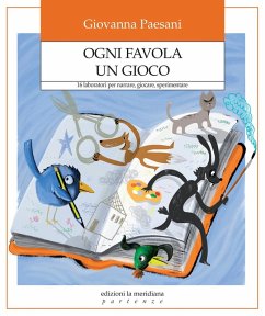 Ogni favola un gioco. 16 laboratori per narrare, giocare, sperimentare - Paesani, Giovanna