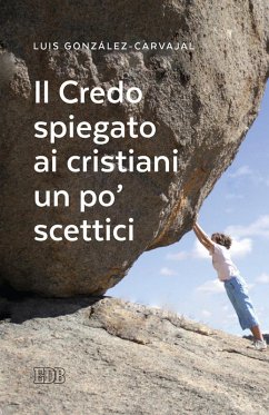 Il Credo spiegato ai cristiani un po' scettici - González-Carvajal, Luis Il Credo spiegato ai cristiani un po' scettici - González-Carvajal, Luis