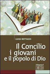 Il Concilio, i giovani e il popolo di Dio - Bettazzi, Luigi